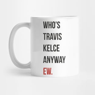 Who’s Travis Kelce Anyway Ew. Grunge Mug